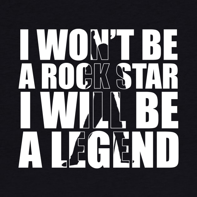 I Won't be a Rockstar i will be a Legend T-Shirt gift by jodotodesign